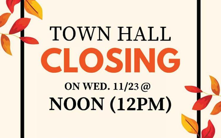 Town Hall Closing on Wednesday November 23 at noon